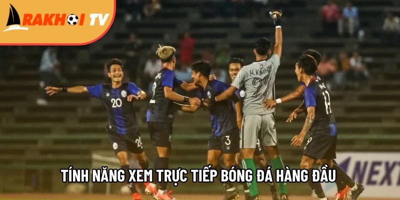 danh sach cac tinh nang xem truc tiep bong da hang dau