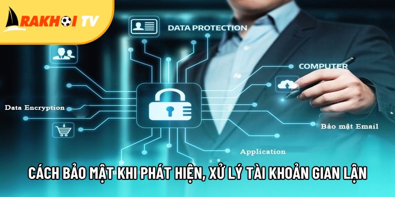 Chính sách bảo mật bảo vệ thông tin và trải nghiệm người dùng 3 huong dan bao mat khi phat hien va xu ly tai khoan gian lan