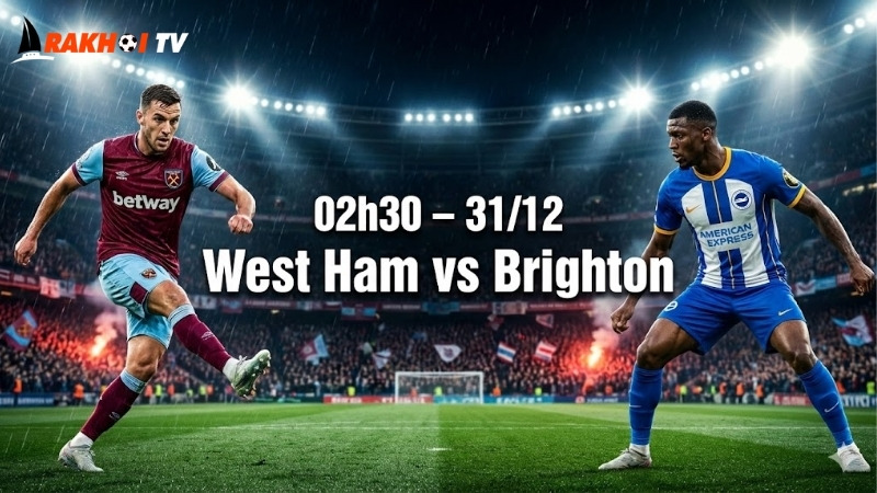 nhan-dinh-bong-da-west-ham-vs-brighton-02h30-ngay-31-12